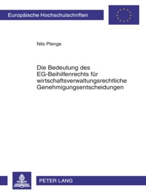 cover image of Die Bedeutung des EG-Beihilfenrechts fuer wirtschaftsverwaltungsrechtliche Genehmigungsentscheidungen